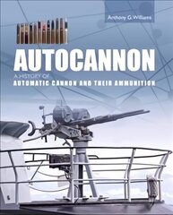 Autocannon: A History of Automatic Cannon and Ammunition cena un informācija | Sociālo zinātņu grāmatas | 220.lv