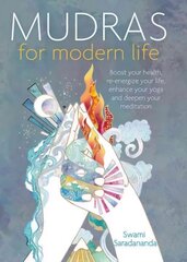 Mudras for Modern Life: Boost your health, re-energize your life, enhance your yoga and deepen your meditation cena un informācija | Pašpalīdzības grāmatas | 220.lv