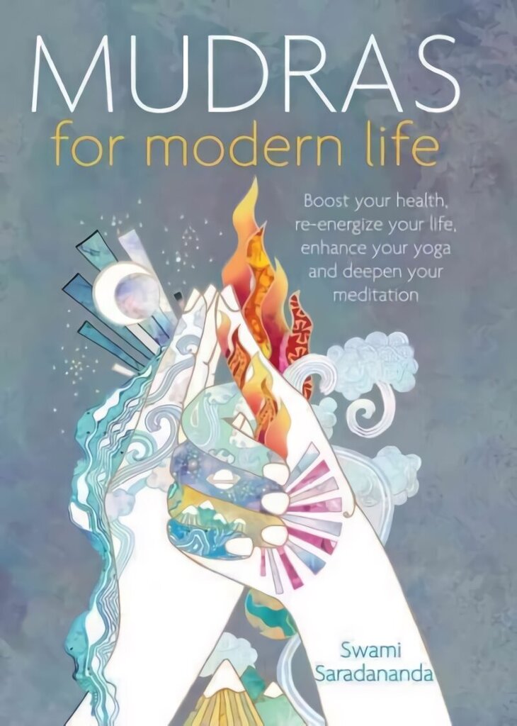 Mudras for Modern Life: Boost your health, re-energize your life, enhance your yoga and deepen your meditation cena un informācija | Pašpalīdzības grāmatas | 220.lv