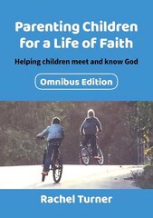 Parenting Children for a Life of Faith omnibus: Helping children meet and know God 2nd Omnibus ed. cena un informācija | Garīgā literatūra | 220.lv