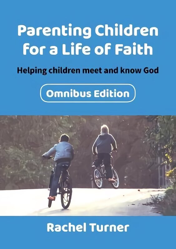 Parenting Children for a Life of Faith omnibus: Helping children meet and know God 2nd Omnibus ed. cena un informācija | Garīgā literatūra | 220.lv