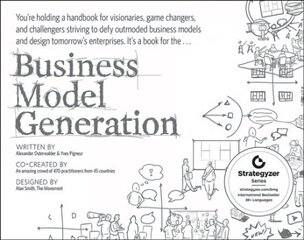 Business Model Generation - A Handbook for Visionaries Game Changers and Challengers: A Handbook for Visionaries, Game Changers, and Challengers цена и информация | Книги по экономике | 220.lv