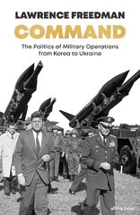 Command: The Politics of Military Operations from Korea to Ukraine цена и информация | Книги по социальным наукам | 220.lv