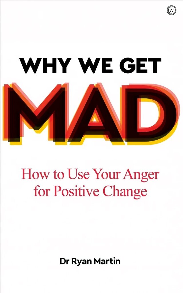 Why We Get Mad: How to Use Your Anger for Positive Change 0th New edition cena un informācija | Pašpalīdzības grāmatas | 220.lv