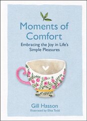 Moments of Comfort: Embracing the Joy in Life's Simple Pleasures: Embracing the Joy in Life's Simple Pleasures cena un informācija | Pašpalīdzības grāmatas | 220.lv