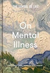 School of Life: On Mental Illness: what can calm, reassure and console cena un informācija | Pašpalīdzības grāmatas | 220.lv