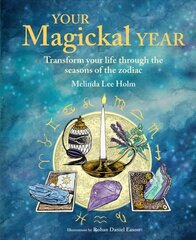 Your Magickal Year: Transform Your Life Through the Seasons of the Zodiac cena un informācija | Pašpalīdzības grāmatas | 220.lv