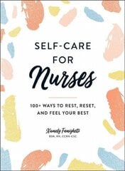 Self-Care for Nurses: 100plus Ways to Rest, Reset, and Feel Your Best cena un informācija | Pašpalīdzības grāmatas | 220.lv