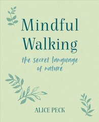 Mindful Walking: The Secret Language of Nature cena un informācija | Pašpalīdzības grāmatas | 220.lv