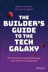 Builder's Guide to the Tech Galaxy - 99 Practices to Scale Startups into Unicorn Companies: 99 Practices to Scale Startups into Unicorn Companies цена и информация | Книги по экономике | 220.lv