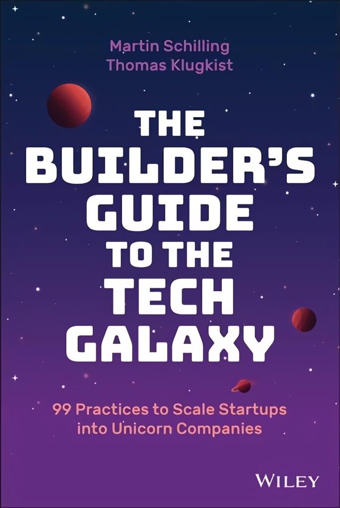 Builder's Guide to the Tech Galaxy - 99 Practices to Scale Startups into Unicorn Companies: 99 Practices to Scale Startups into Unicorn Companies цена и информация | Ekonomikas grāmatas | 220.lv