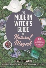 Modern Witch's Guide to Natural Magick: 60 Seasonal Rituals & Recipes for Connecting with Nature cena un informācija | Pašpalīdzības grāmatas | 220.lv