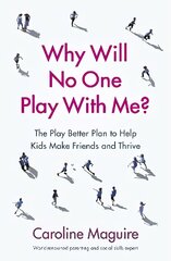 Why Will No One Play With Me?: The Play Better Plan to Help Kids Make Friends and Thrive цена и информация | Самоучители | 220.lv