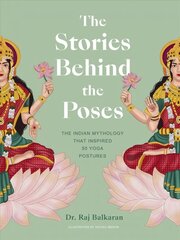 Stories Behind the Poses: The Indian mythology that inspired 50 yoga postures cena un informācija | Garīgā literatūra | 220.lv