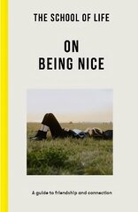 School of Life: On Being Nice: a guide to friendship and connection cena un informācija | Pašpalīdzības grāmatas | 220.lv