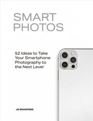 Smart Photos: 52 Ideas To Take Your Smartphone Photography to the Next Level cena un informācija | Grāmatas par fotografēšanu | 220.lv