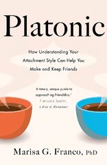 Platonic: How Understanding Your Attachment Style Can Help You Make and Keep Friends cena un informācija | Pašpalīdzības grāmatas | 220.lv