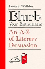 Blurb Your Enthusiasm: An A-Z of Literary Persuasion cena un informācija | Ekonomikas grāmatas | 220.lv