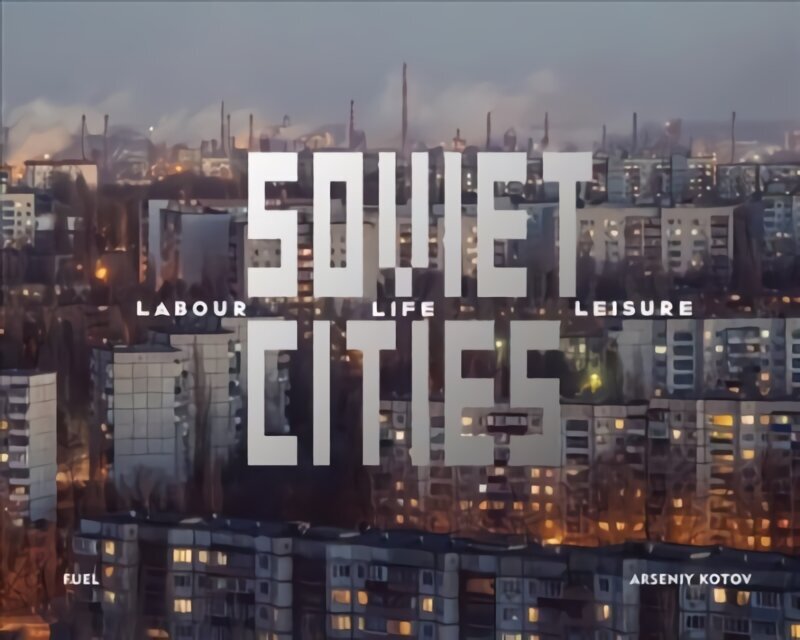 Soviet Cities: Labour, Life & Leisure cena un informācija | Grāmatas par fotografēšanu | 220.lv