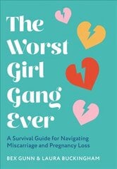 Worst Girl Gang Ever: A Survival Guide for Navigating Miscarriage and Pregnancy Loss цена и информация | Самоучители | 220.lv