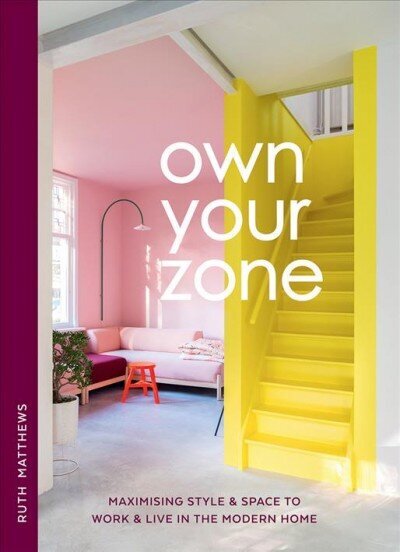 Own Your Zone: Maximising Style & Space to Work & Live in the Modern Home cena un informācija | Pašpalīdzības grāmatas | 220.lv