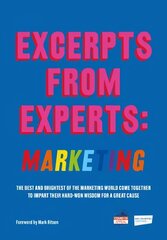 Excerpts from Experts: Marketing: The best and brightest of the marketing world come together to impart their hard-won wisdom for a great cause цена и информация | Книги по экономике | 220.lv