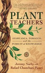 Plant Teachers: Ayahuasca, Tobacco, and the Pursuit of Knowledge цена и информация | Самоучители | 220.lv