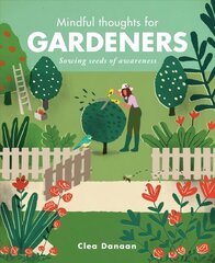 Mindful Thoughts for Gardeners: Sowing Seeds of Awareness cena un informācija | Pašpalīdzības grāmatas | 220.lv