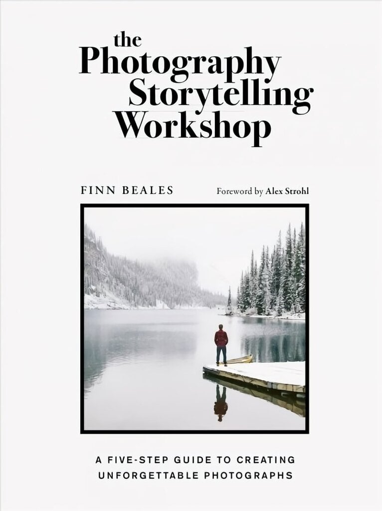 Photography Storytelling Workshop: A five-step guide to creating unforgettable photographs cena un informācija | Grāmatas par fotografēšanu | 220.lv