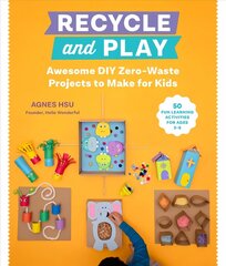 Recycle and Play: Awesome DIY Zero-Waste Projects to Make for Kids - 50 Fun Learning Activities for Ages 3-6 cena un informācija | Pašpalīdzības grāmatas | 220.lv