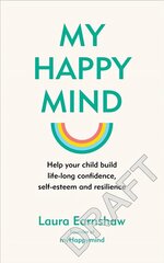 My Happy Mind: Help your child build life-long confidence and resilience cena un informācija | Pašpalīdzības grāmatas | 220.lv