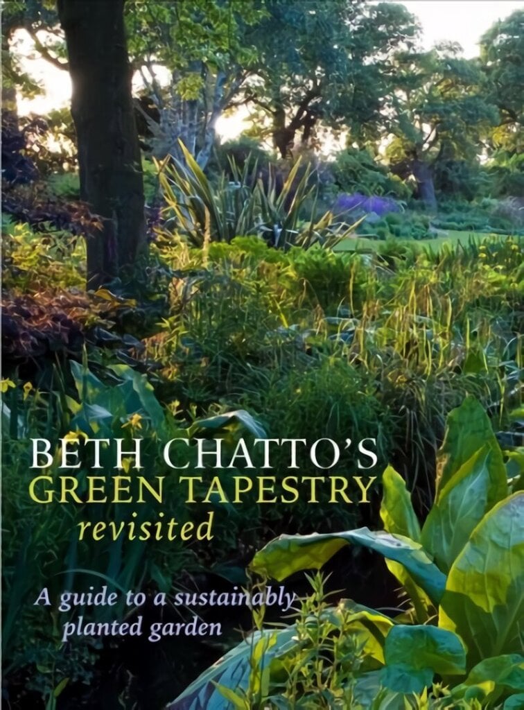 Beth Chatto's Green Tapestry Revisited: A Guide to a Sustainably Planted Garden цена и информация | Grāmatas par dārzkopību | 220.lv