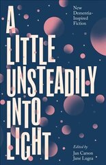 Little Unsteadily into Light: New Dementia-Inspired Fiction cena un informācija | Fantāzija, fantastikas grāmatas | 220.lv