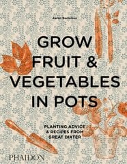 Grow Fruit & Vegetables in Pots: Planting Advice & Recipes from Great Dixter цена и информация | Книги по садоводству | 220.lv