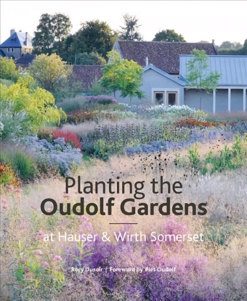 Planting the Oudolf Gardens at Hauser & Wirth Somerset cena un informācija | Grāmatas par dārzkopību | 220.lv