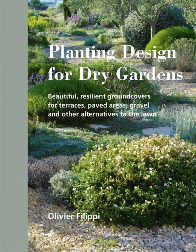 Planting Design for Dry Gardens: Beautiful, Resilient Groundcovers for Terraces, Paved Areas, Gravel and Other Alternatives to the Lawn цена и информация | Grāmatas par dārzkopību | 220.lv