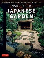 Inside Your Japanese Garden: A Guide to Creating a Unique Japanese Garden for Your Home цена и информация | Книги по садоводству | 220.lv