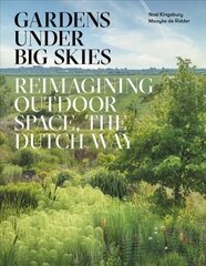 Gardens Under Big Skies: Reimagining Outdoor Space, the Dutch Way cena un informācija | Grāmatas par dārzkopību | 220.lv