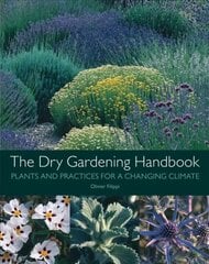 Dry Gardening Handbook: Plants and Practices for a Changing Climate cena un informācija | Grāmatas par dārzkopību | 220.lv