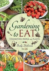 Gardening to Eat: With a Passion for Connecting People and Plants цена и информация | Книги по садоводству | 220.lv