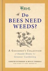 RHS Do Bees Need Weeds: A Gardener's Collection of Handy Hints for Greener Gardening cena un informācija | Grāmatas par dārzkopību | 220.lv