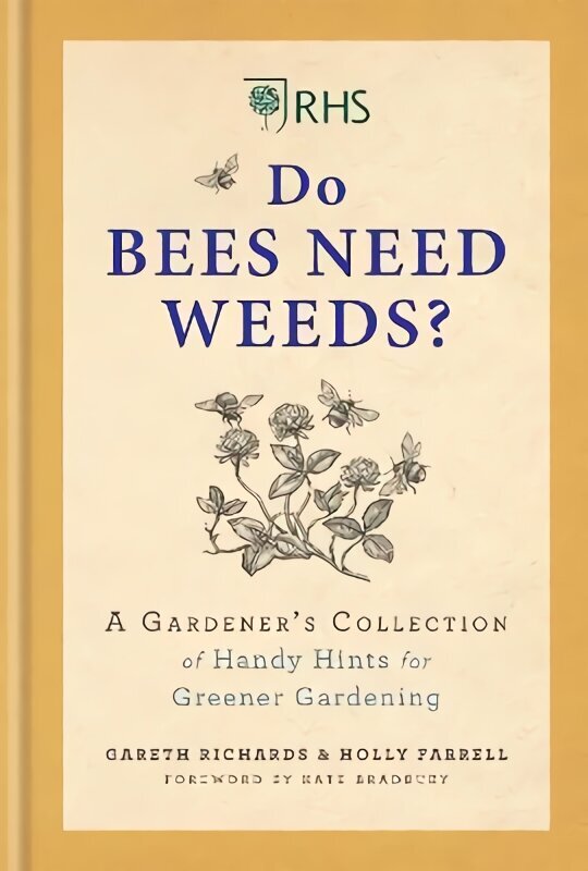 RHS Do Bees Need Weeds: A Gardener's Collection of Handy Hints for Greener Gardening cena un informācija | Grāmatas par dārzkopību | 220.lv