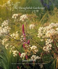 Thoughtful Gardener: An Intelligent Approach to Garden Design cena un informācija | Grāmatas par dārzkopību | 220.lv