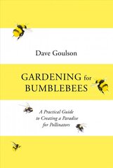 Gardening for Bumblebees: A Practical Guide to Creating a Paradise for Pollinators cena un informācija | Grāmatas par dārzkopību | 220.lv