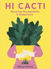 Hi Cacti: Growing Houseplants & Happiness Illustrated Edition cena un informācija | Grāmatas par dārzkopību | 220.lv