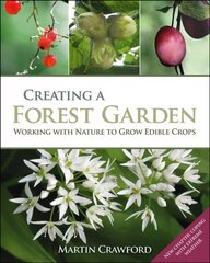 Creating a Forest Garden: Working with Nature to Grow Edible Crops 1st cena un informācija | Grāmatas par dārzkopību | 220.lv