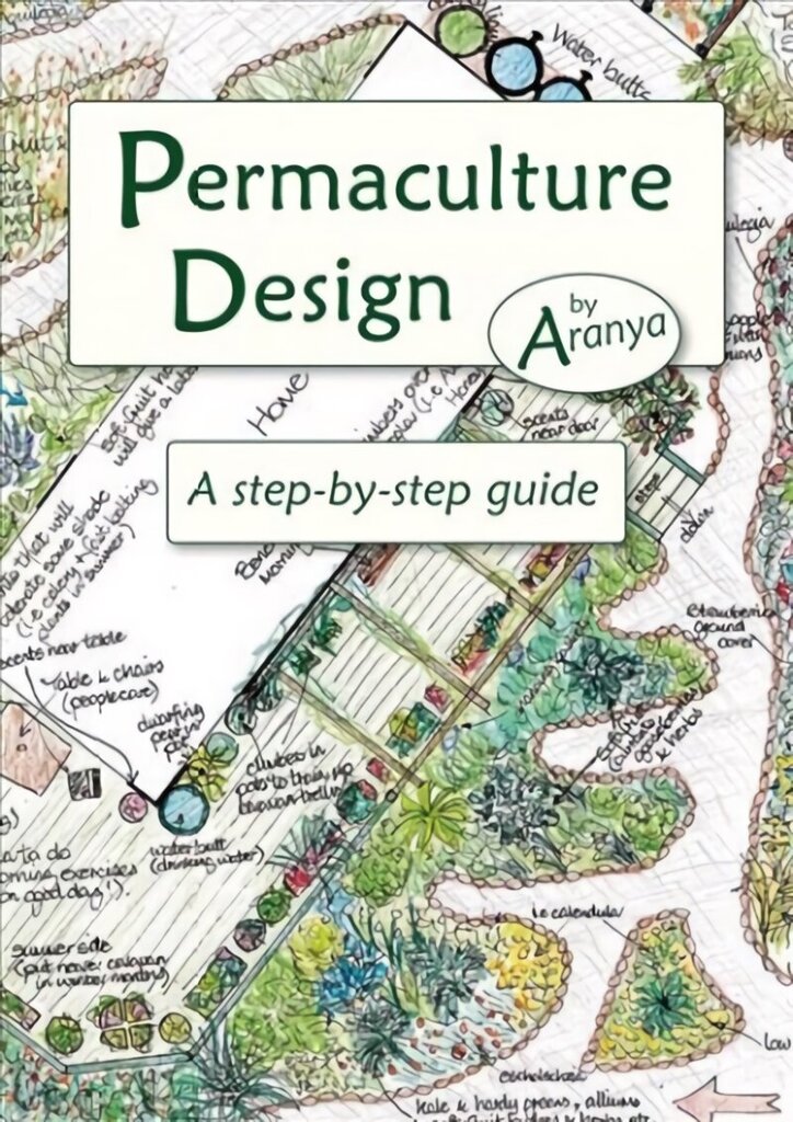 Permaculture Design: A Step by Step Guide cena un informācija | Grāmatas par dārzkopību | 220.lv