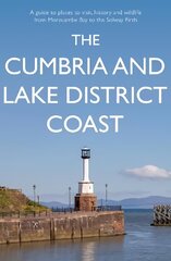 Cumbria and Lake District Coast: A Guide to Places to Visit, History and Wildlife from Morecambe Bay to the Solway Firth цена и информация | Путеводители, путешествия | 220.lv