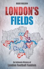 London's Fields: An Intimate History of London Football Fandom цена и информация | Исторические книги | 220.lv