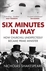 Six Minutes in May: How Churchill Unexpectedly Became Prime Minister cena un informācija | Vēstures grāmatas | 220.lv